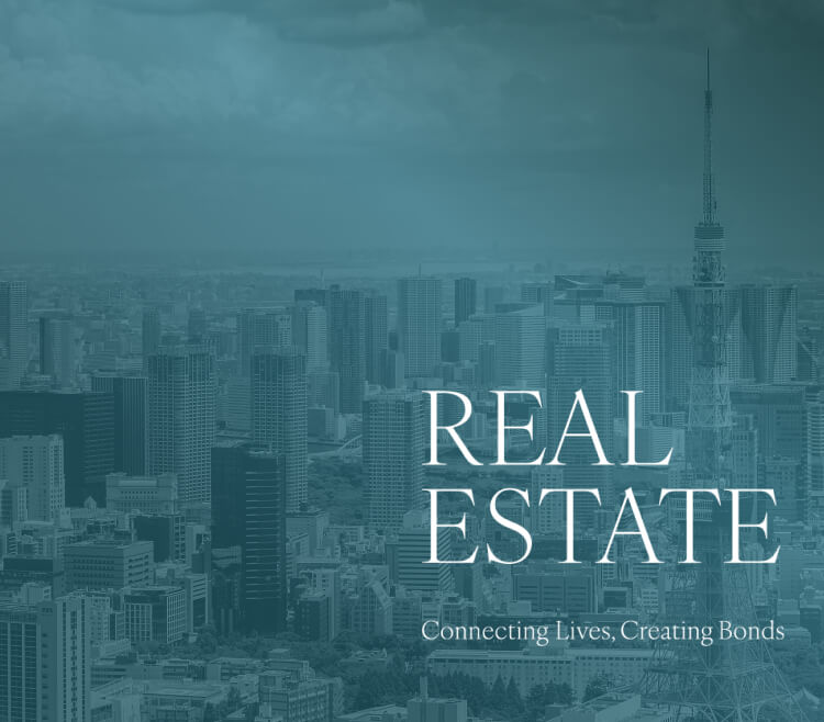 REAL ESTATE Connecting Lives, Creating Bonds
